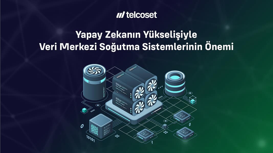 Yapay Zekanın Yükselişiyle Veri Merkezi Soğutma Sistemlerinin Önemi